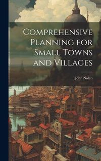 Cover image for Comprehensive Planning for Small Towns and Villages