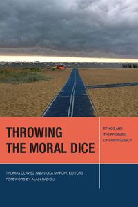 Cover image for Throwing the Moral Dice: Ethics and the Problem of Contingency