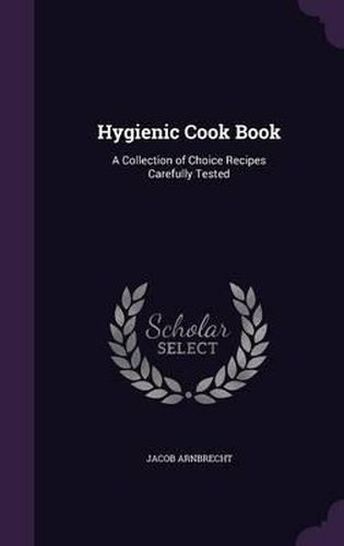 Cover image for Hygienic Cook Book: A Collection of Choice Recipes Carefully Tested