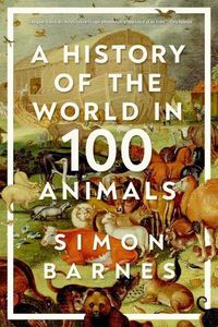 Cover image for A History of the World in 100 Animals