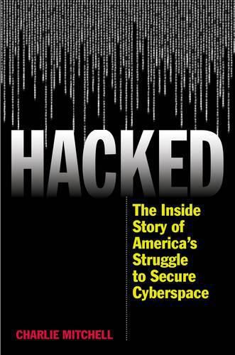 Cover image for Hacked: The Inside Story of America's Struggle to Secure Cyberspace