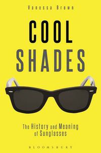 Cover image for Cool Shades: The History and Meaning of Sunglasses