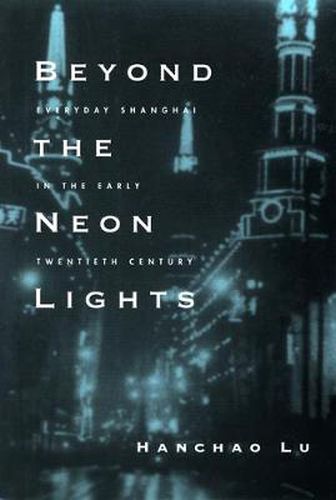 Cover image for Beyond the Neon Lights: Everyday Shanghai in the Early Twentieth Century