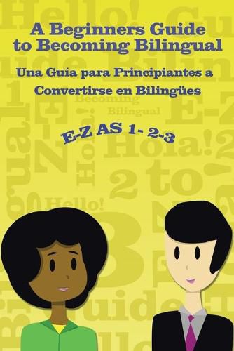 Cover image for E-Z as 1-2-3- A Beginners Guide to Becoming Bilingual Una Guia para Principiantes a Convertirse an Bilingues