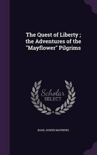 Cover image for The Quest of Liberty; The Adventures of the Mayflower Pilgrims