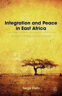 Cover image for Integration and Peace in East Africa: A History of the Oromo Nation