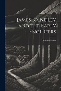 Cover image for James Brindley and the Early Engineers