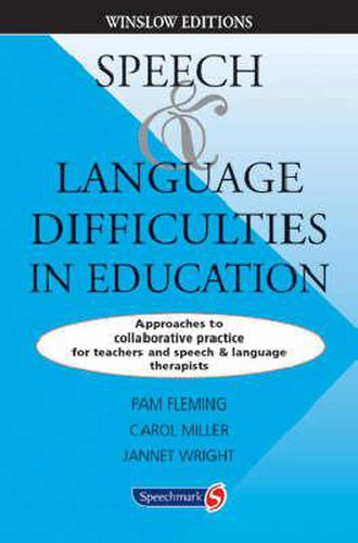 Speech and Language Difficulties in Education: Approaches to Collaborative Practice for Teachers and Speech and Language Therapists