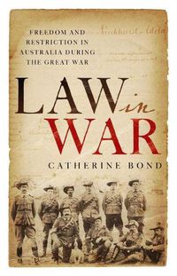 Cover image for Law in War: Freedom and restriction in Australia during the Great War