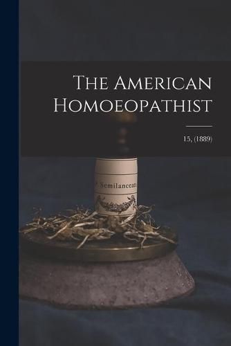 Cover image for The American Homoeopathist; 15, (1889)