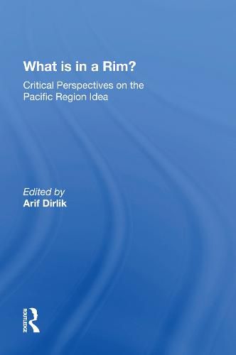 Cover image for What Is In A Rim?: Critical Perspectives On The Pacific Region Idea