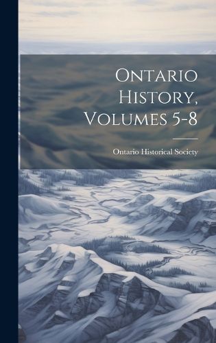 Cover image for Ontario History, Volumes 5-8