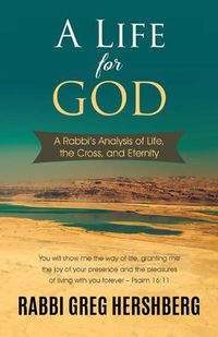 Cover image for A Life for God: A Rabbi's Analysis of Life, the Cross, and Eternity