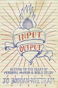 Cover image for Input-output: Getting to the Heart of Personal Prayer and Bible Study