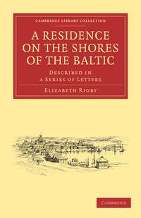 Cover image for A Residence on the Shores of the Baltic: Described in a Series of Letters