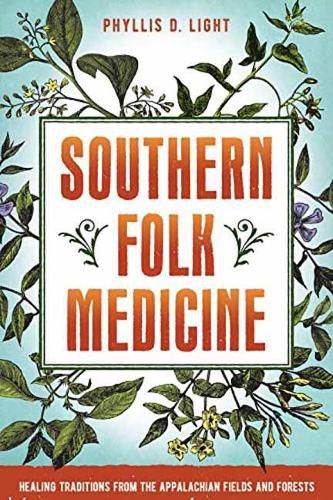 Cover image for Southern Folk Medicine: Healing Traditions from the Appalachian Fields and Forests