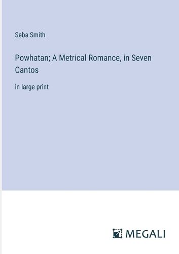 Cover image for Powhatan; A Metrical Romance, in Seven Cantos