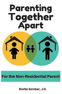 Cover image for Parenting Together Apart: For the Nonresidential Parent