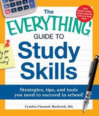 Cover image for The Everything Guide to Study Skills: Strategies, Tips, and Tools You Need to Succeed in School!
