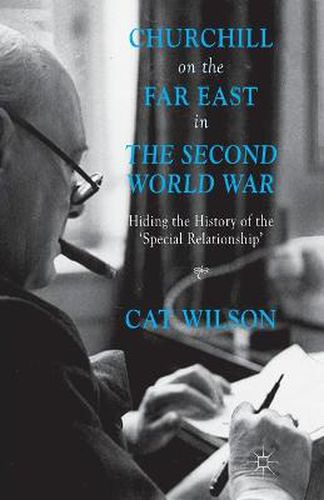 Cover image for Churchill on the Far East in the Second World War: Hiding the History of the 'Special Relationship