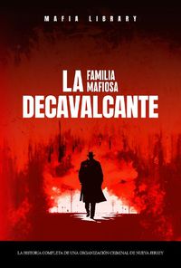 Cover image for La Familia Mafiosa DeCavalcante