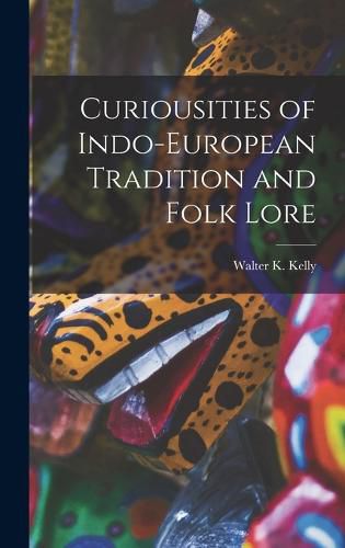 Curiousities of Indo-European Tradition and Folk Lore