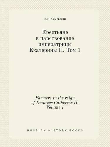 Cover image for Farmers in the reign of Empress Catherine II. Volume 1