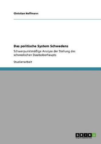 Cover image for Das politische System Schwedens: Schwerpunktmassige Analyse der Stellung des schwedischen Staatsoberhaupts