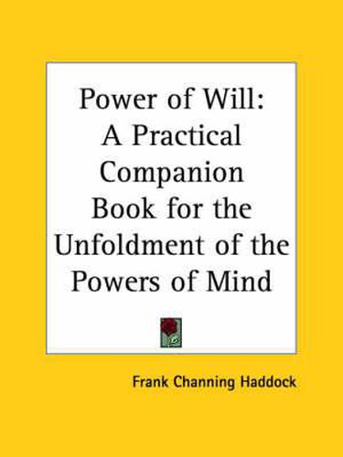 Power of Will: A Practical Companion Book for the Unfoldment of the Powers of Mind (1907)