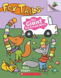 Cover image for The Giant Ice Cream Mess: An Acorn Book (Fox Tails #3): Volume 3