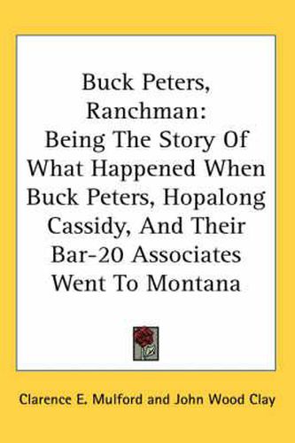 Buck Peters, Ranchman: Being the Story of What Happened When Buck Peters, Hopalong Cassidy, and Their Bar-20 Associates Went to Montana