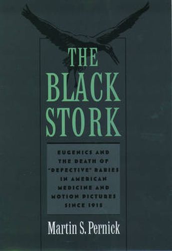 Cover image for The Black Stork: Eugenics and the Death of "Defective' Babies in American Medicine and Motion Pictures since 1915