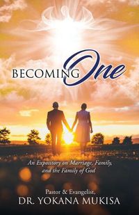 Cover image for Becoming One: An Expository on Marriage, Family, and the Family of God