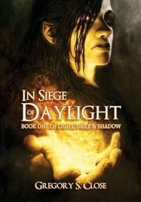 Cover image for In Siege of Daylight: Book One in the Compendium of Light, Dark & Shadow