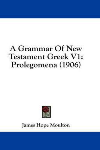 A Grammar of New Testament Greek V1: Prolegomena (1906)