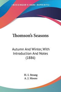 Cover image for Thomson's Seasons: Autumn and Winter, with Introduction and Notes (1886)