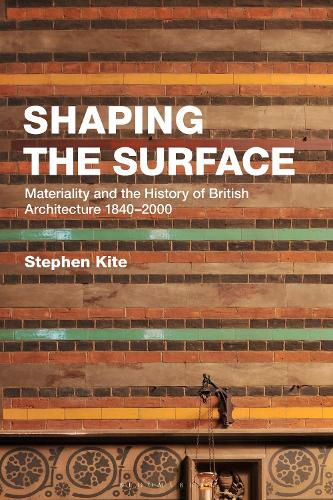 Cover image for Shaping the Surface: Materiality and the History of British Architecture 1840-2000