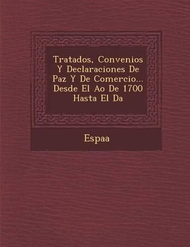 Cover image for Tratados, Convenios y Declaraciones de Paz y de Comercio... Desde El A O de 1700 Hasta El D a