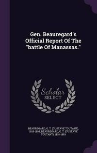 Cover image for Gen. Beauregard's Official Report of the Battle of Manassas.