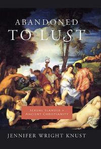 Cover image for Abandoned to Lust: Sexual Slander and Ancient Christianity