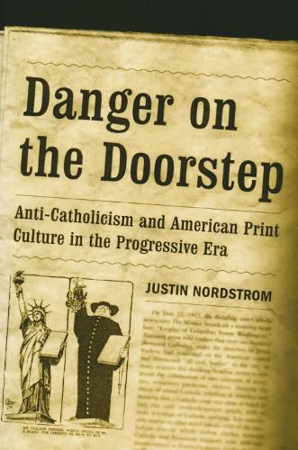 Cover image for Danger on the Doorstep: Anti-Catholicism and American Print Culture in the Progressive Era