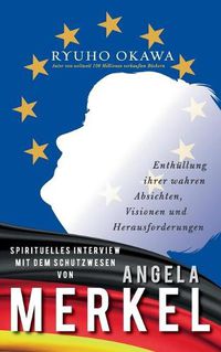 Cover image for Spirituelles Interview mit dem Schutzwesen von Angela Merkel: Enthullung ihrer wahren Absichten, Visionen und Herausforderungen