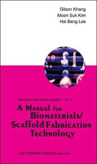 Cover image for Manual For Biomaterials/scaffold Fabrication Technology, A