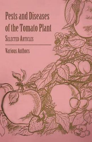 Cover image for Pests and Diseases of the Tomato Plant - Selected Articles