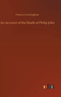 Cover image for An Account of the Death of Philip Jolin