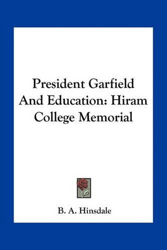 Cover image for President Garfield and Education: Hiram College Memorial