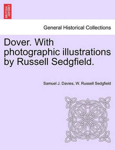 Dover. with Photographic Illustrations by Russell Sedgfield.
