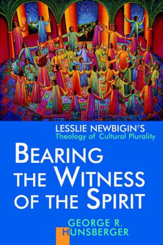 Cover image for Bearing the Witness of the Spirit: Leslie Newbigin's Theology of Cultural Plurality