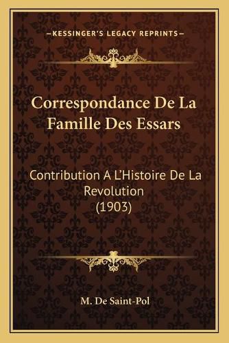 Cover image for Correspondance de La Famille Des Essars: Contribution A L'Histoire de La Revolution (1903)