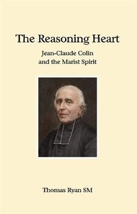 Cover image for The Reasoning Heart: Jean-Claude Colin and the Marist Spirit